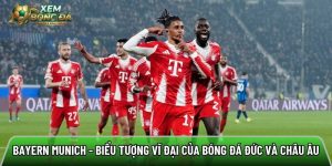 Bayern Munich – Biểu tượng vĩ đại của bóng đá Đức và châu Âu