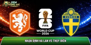 Nhận định Hà Lan vs Thụy Điển, 0h ngày 21/6 – World Cup 2026