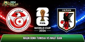 Nhận định Tunisia vs Nhật Bản, 11h ngày 21/6 – World Cup 2026