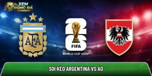 Soi kèo Argentina vs Áo, 00:00 ngày 23/06/2026 – World Cup 2026