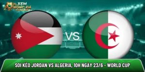 Soi kèo Jordan vs Algeria, 10h ngày 23/6 – World Cup